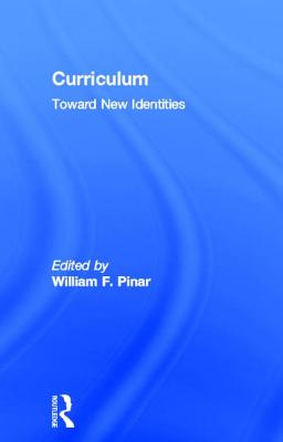 Curriculum: Toward New Identities - Pinar, William