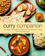 Curry Companion: The Definitive Guide to Every Form of Authentic Indian and Oriental Curry