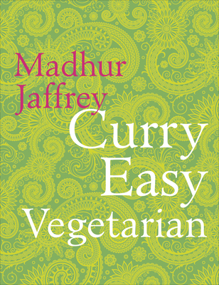 Curry Easy Vegetarian: 200 recipes for meat-free and mouthwatering curries from the Queen of Curry - Jaffrey, Madhur