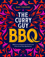 Curry Guy BBQ: 100 Curry Classics to Cook Over Fire or on Your Barbecue