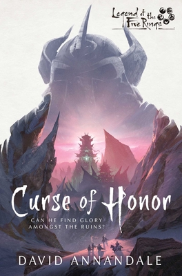 Curse of Honor: A Legend of the Five Rings Novel - Annandale, David