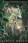 Curse of the Fae Prince: The Spring Court: A Crowns of Magic Universe Standalone Novel