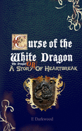 Curse Of The White Dragon The Prequel: OR A Story Of Heartbreak