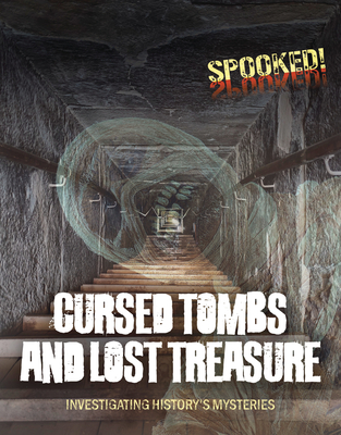 Cursed Tombs and Lost Treasure: Investigating History's Mysteries - Spilsbury, Louise A