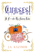 Curses!: A F***ed - Up Fairytale