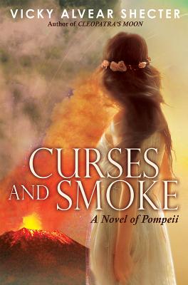 Curses and Smoke: A Novel of Pompeii - Shecter, Vicky Alvear