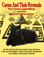 Curses And Their Reversals: Plus: Omens, Superstitions And The Removal Of The Evil Eye