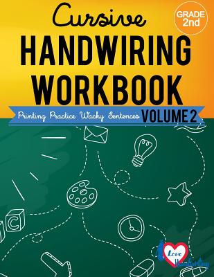 Cursive Handwriting Workbook: 2nd grade: Printing Practice Wacky Sentences: ( Volume 2) - I Lover Handwriting