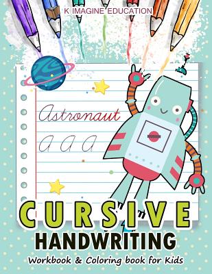 Cursive Handwriting Workbook and Coloring Book for Kids: A-Z Alphabet Letter for Robot Version - Education, K Imagine