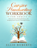 Cursive Handwriting Workbook for Adults: Advanced Cursive Writing Worksheets with Intriguing Science Facts for a Meaningful Practice