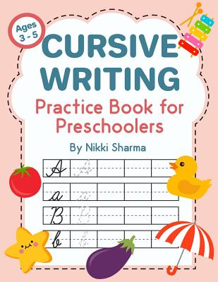 Cursive Writing Practice Book for Preschoolers: Alphabet Writing Book for Kids Ages 3-5 - Sharma, Nikki