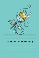 Cursive Writing: Practice Calligraphy, Spencerian Script, Longhand Writing Notebook Lined Paper Workbook for Kids Teens Toddlers to Learn How to Write Poem, Stories or Letters; Alphabet Penmanship for Beginner Journal Green Blue Theme Flower Cover