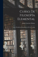 Curso De Filosofa Elemental: Lgica, Metafsica, tica, Historia De La Filosofa