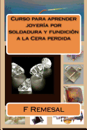 Curso para aprender joyeria por soldadura y fundicion a la Cera perdida