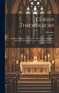 Cursus Theologicus: In Primam Secundae D. Thomae. Pars Prima, a Quaestione Prima Ad Vigesimam Primam Usque Inclusive. Tomus Quartus, Volume 4...