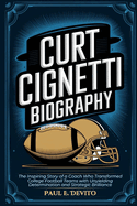 Curt Cignetti Biography: The Inspiring Story of a Coach Who Transformed College Football Teams with Unyielding Determination and Strategic Brilliance