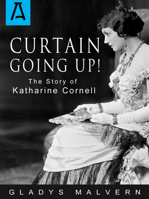 Curtain Going Up!: The Story of Katharine Cornell - Malvern, Gladys