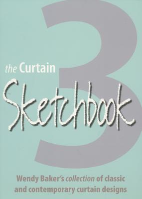 Curtain Sketchbook 3: Wendy Baker's Collection of Classic and Contemporary Curtain Designs - Baker, Wendy