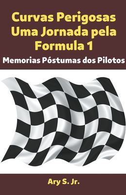 Curvas Perigosas Uma Jornada pela Formula 1 - S, Ary, Jr.