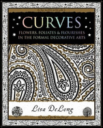 Curves: Flowers, Foliates & Flourishes in The Formal Decorative Arts - DeLong, Lisa