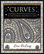 Curves: Flowers, Foliates & Flourishes in The Formal Decorative Arts - Delong, Lisa