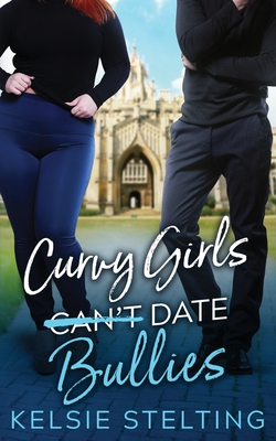 Curvy Girls Can't Date Bullies - Stelting, Kelsie