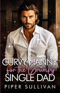 Curvy Nanny for the Grumpy Single Dad: A Billionaire Grumpy Sunshine Romance