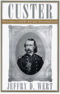 Custer: The Controversial Life of George Armstrong Custer - Wert, Jeffry D