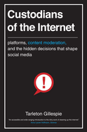 Custodians of the Internet: Platforms, Content Moderation, and the Hidden Decisions That Shape Social Media