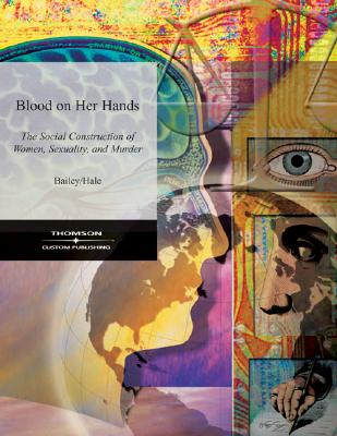 Custom Blood on Her Hands: The Social Construction of Women, Sexuality and Murder - Bailey, Frankie Y, and Hale, Donna C