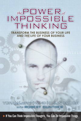 Custom Executive Editor Version of The Power of Impossible Thinking: Transform the Business of Your Life and the Life of Your Business - Wind, Yoram (Jerry) R., and Crook, Colin, and Gunther, Robert E.