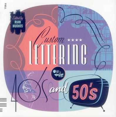 Custom Lettering of the 40's and 50's - Hughes, Rian (Editor)