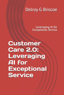 Customer Care 2.0: Leveraging AI for Exceptional Service: Leveraging AI for Exceptional Service