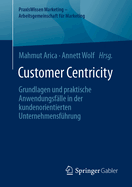 Customer Centricity: Grundlagen und praktische Anwendungsflle in der kundenorientierten Unternehmensfhrung