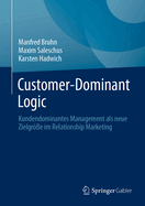 Customer-Dominant Logic: Kundendominantes Management als neue Zielgre im Relationship Marketing