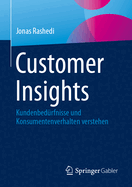 Customer Insights: Kundenbedrfnisse Und Konsumentenverhalten Verstehen