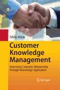 Customer Knowledge Management: Improving Customer Relationship Through Knowledge Application