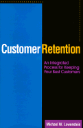 Customer Retention: An Integrated Process for Keeping Your Best Customers