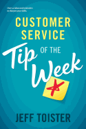 Customer Service Tip of the Week: Over 52 Ideas and Reminders to Sharpen Your Skills