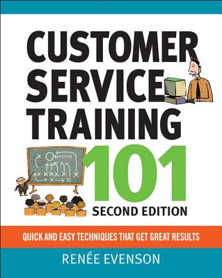 Customer Service Training 101: Qquick and Easy Techniques That Get Great Results - Evenson, Renee