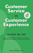 Customer Service vs. Customer Experience: La gu?a del CEO