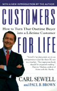 Customers for Life: How to Turn That Onetime Buyer Into a Lifetime Customer - Sewell, Carl (Introduction by), and Brown, Paul B, M D, and Peters, Tom (Foreword by)