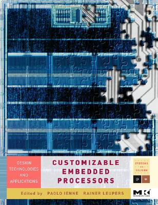 Customizable Embedded Processors: Design Technologies and Applications Volume . - Ienne, Paolo, and Leupers, Rainer