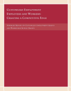 Customized Employment Employers and Workers: Creating a Competitive Edge: Summary Report on Customized Employment Grants and Workforce Action Grants