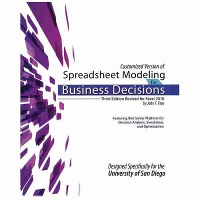 Customized Version of Spreadsheet Modeling for Business Decisions, Third Edition, by John F. Kros. Designed Specifically for the University of San Diego - Teplitz, Charles