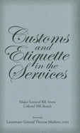 Customs & Etiquette in the Services - Arora, R K, Major General, and Roach, H R, Colonel