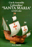 Cut and Assemble Columbus Santa Maria in Full Color - Smith, A G