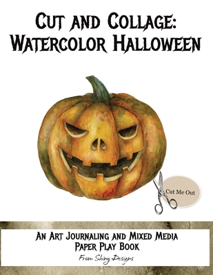 Cut and Collage Watercolor Halloween: An Art Journaling and Mixed Media Paper Play Book - Satterfield, Monette