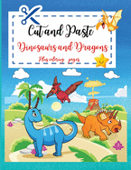 Cut and Paste Dinosaurs and Dragons: Cut and Paste Workbook for Kids, Activity Book for Preschool, Kindergarten and Elementary Scissors Skills and Coloring, Ages 3+