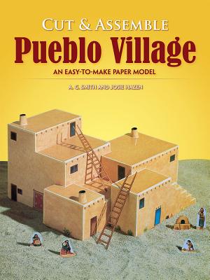 Cut & Assemble Pueblo Village: An Easy-To-Make Paper Model - Smith, A G, and Hazen, Josie